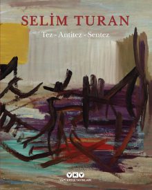 Tez – Antitez – Sentez / Selim Turan’ın Sanat Serüveni