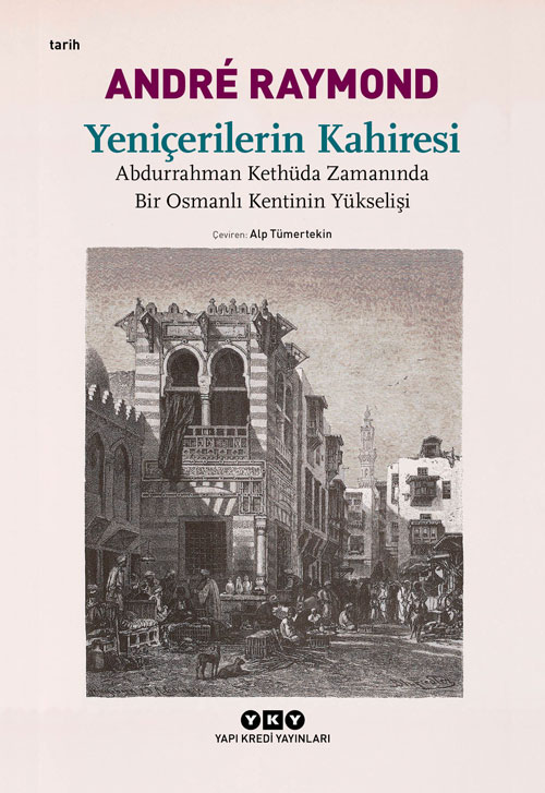 Yeniçerilerin Kahiresi – Abdurrahman Kethüda Zamanında Bir Osmanlı Kentinin Yükselişi