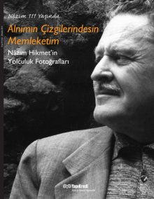 Alnımın Çizgilerindesin Memleketim – Nâzım Hikmet’in Yolculuk Fotoğrafları