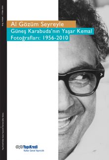 Al Gözüm Seyreyle – Güneş Karabuda’nın Yaşar Kemal Fotoğrafları: 1956-2010