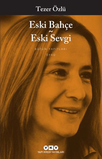 Eski Bahçe – Eski Sevgi – Bütün Yapıtları