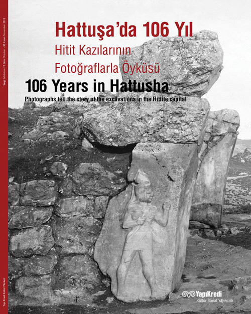 Hattuşa’da 106 Yıl – Hitit Kazılarının Fotoğraflarla Öyküsü