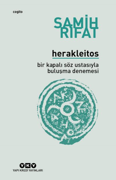 Herakleitos – Bir Kapalı Söz Ustasıyla Buluşma Denemesi