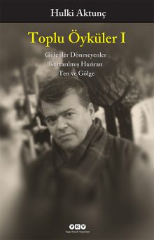 Toplu Öyküler I – Gidenler Dönmeyenler, Kurtarılmış Haziran, Ten ve Gölge – Hulki Aktunç