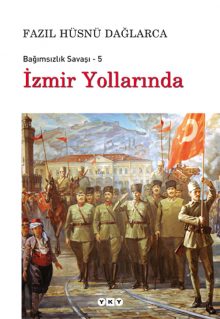 İzmir Yollarında – Bağımsızlık Savaşı – 5
