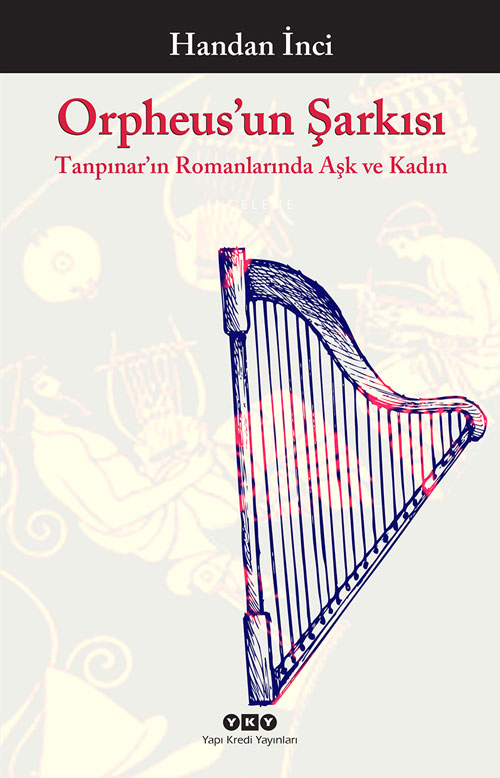 Orpheus’un Şarkısı – Tanpınar’ın Romanlarında Aşk ve Kadın