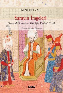 Sarayın İmgeleri – Osmanlı Sarayının Gözüyle Resimli Tarih