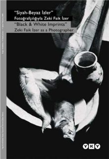 Siyah-Beyaz İzler – Fotoğrafçılığıyla Zeki Faik İzer