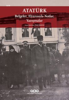 Atatürk – Belgeler, Elyazısıyla Notlar, Yazışmalar