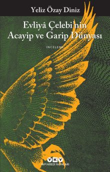 Evliyâ Çelebi’nin Acayip ve Garip Dünyası