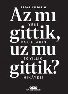 Az mı gittik, uz mu gittik? – Yeni vakıfların 50 yıllık hikâyesi