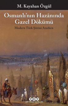 Osmanlı’nın Hazânında Gazel Dökümü – Modern Türk Şiirini Ararken