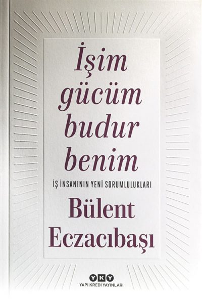 İşim Gücüm Budur Benim – İş İnsanının Yeni Sorumlulukları