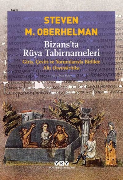 Bizans’ta Rüya Tabirnameleri – Giriş, Çeviri ve Yorumlarıyla Birlikte Altı Oneirokritika