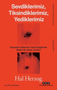Sevdiklerimiz, Tiksindiklerimiz, Yediklerimiz – Hayvanlar Hakkında Tutarlı Düşünmek Neden Bu Kadar Zordur?