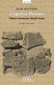 Gılgamış Destanı – Ölmek İstemeyen Büyük İnsan