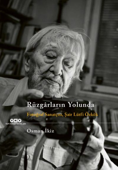 Rüzgârların Yolunda – Fotoğraf Sanatçısı, Şair Lütfi Özkök