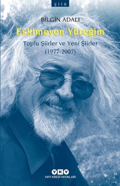 Eskimeyen Yüreğim – Toplu Şiirler ve Yeni Şiirler (1977-2007)