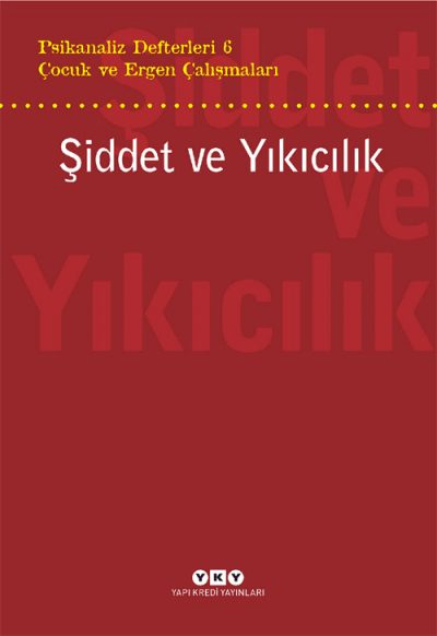 Psikanaliz Defterleri 6 – Çocuk ve Ergen Çalışmaları / Şiddet ve Yıkıcılık