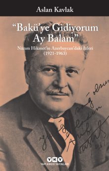 Bakü’ye Gidiyorum Ay Balam – Nâzım Hikmet’in Azerbaycan’daki İzleri (1921-1963)