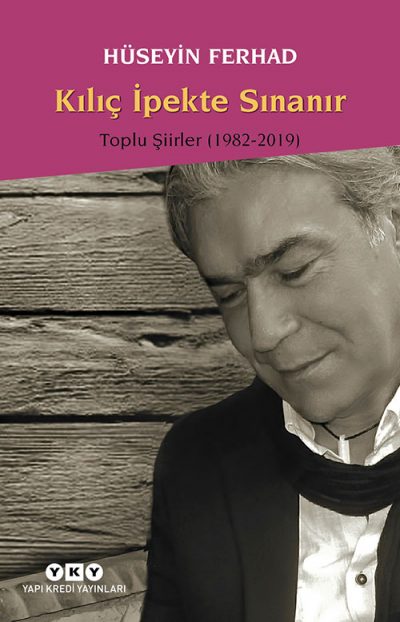 Kılıç İpekte Sınanır – Toplu Şiirler 1982 – 2019 / Hüseyin Ferhad