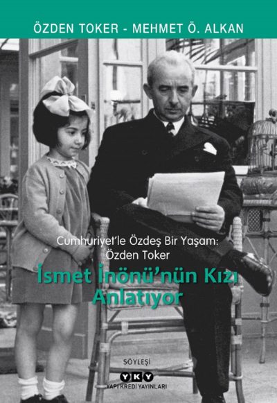 Cumhuriyet’le Özdeş Bir Yaşam: Özden Toker – İsmet İnönü’nün Kızı Anlatıyor