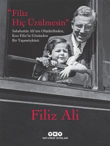 Filiz Hiç Üzülmesin – Sabahattin Ali’nin Objektifinden, Kızı Filiz’in Gözünden Bir Yaşam Öyküsü (Karton Kapak)