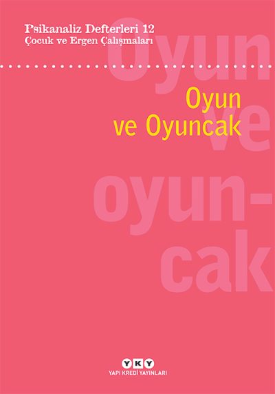 Psikanaliz Defterleri 12: Çocuk ve Ergen Çalışmaları – Oyun ve Oyuncak