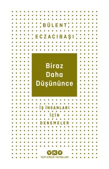Biraz Daha Düşününce – İş İnsanları İçin Denemeler