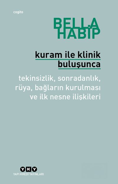 Kuram ile Klinik Buluşunca – Tekinsizlik, Sonradanlık, Rüya, Bağların Kurulması ve İlk Nesne İlişkileri