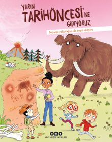 Yarın Tarihöncesi’ne Gidiyoruz – Geçmişe Yolculuğun İlk Seyir Defteri