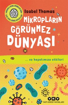 Mikropların Görünmez Dünyası / … ve Hayatımıza Etkileri