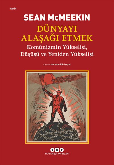 Dünyayı Alaşağı Etmek – Komünizmin Yükselişi, Düşüşü ve Yeniden Yükselişi