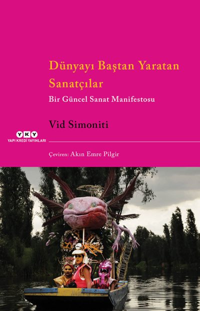 Dünyayı Baştan Yaratan Sanatçılar – Bir Güncel Sanat Manifestosu