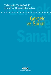 Psikanaliz Defterleri 16: Çocuk ve Ergen Çalışmaları Gerçek ve Sanal