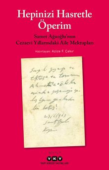 Hepinizi Hasretle Öperim – Samet Ağaoğlu’nun Cezaevi Yıllarındaki Aile Mektupları